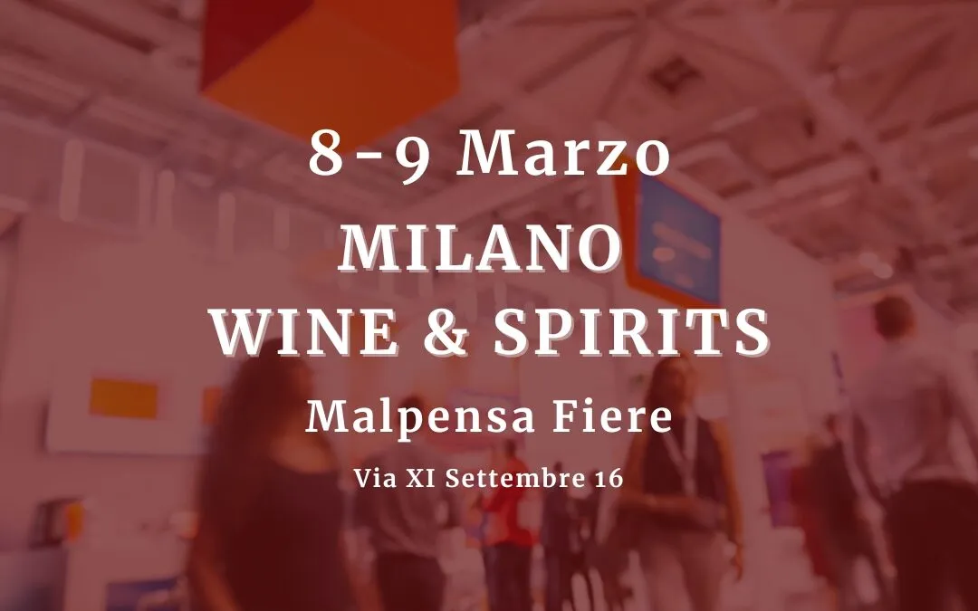 Milano Wine & Spirits: i nostri vini a Milano l’ 8 e il 9 Marzo
