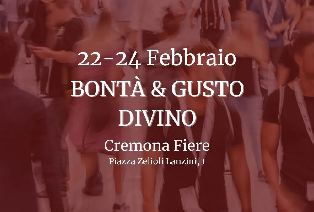 Bontà & Gusto Divino: i nostri vini a Cremona dal 22 al 24 febbraio